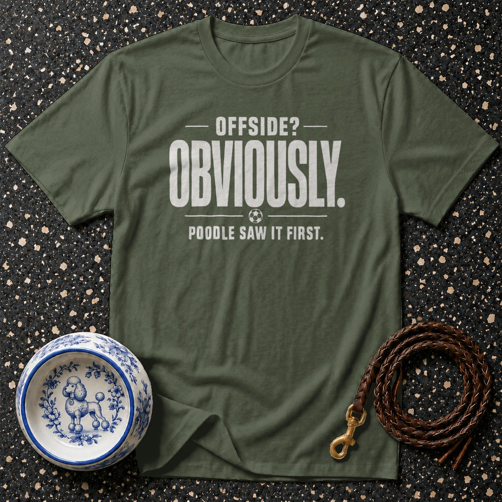 Green t-shirt with "OFFSIDE? OBVIOUSLY. POODLE SAW IT FIRST." text.