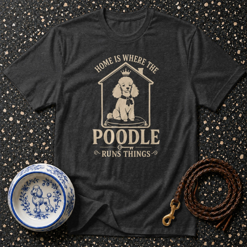 T-shirt with graphic of poodle in house, text "Home is Where the Poodle Runs Things".