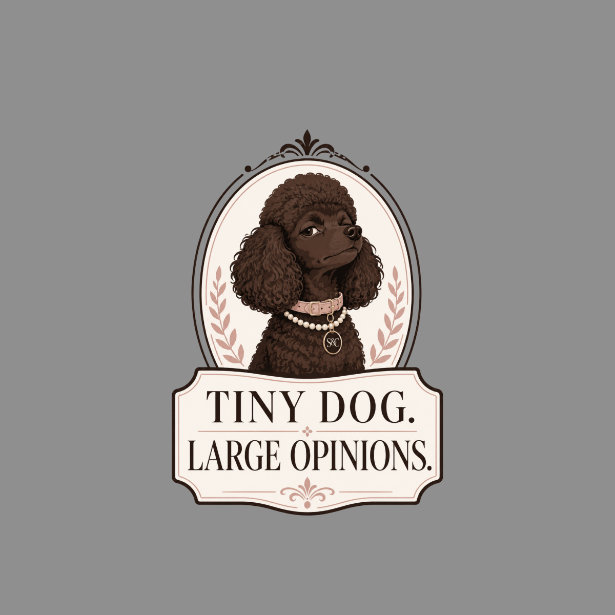 Brown poodle with a pearl collar and the text "TINY DOG. LARGE OPINIONS."