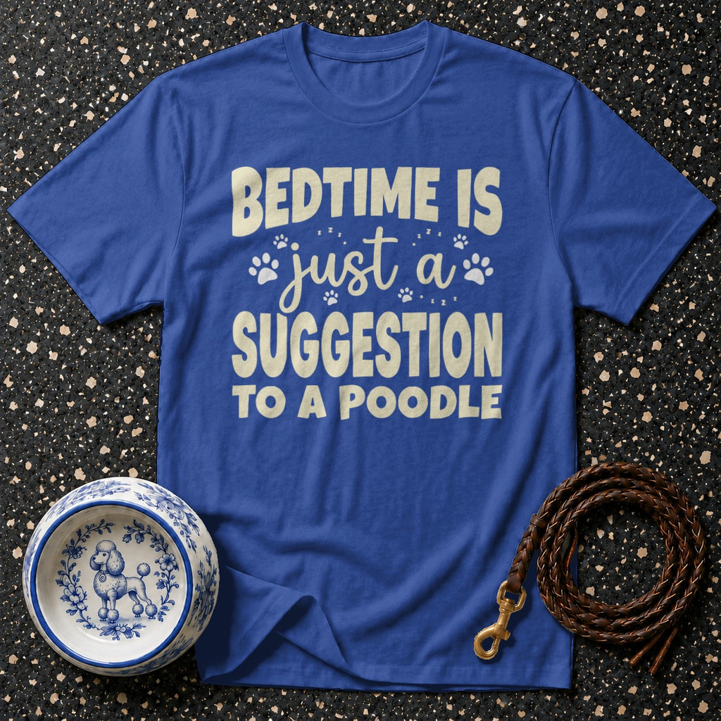 Blue t-shirt with text "BEDTIME IS JUST A SUGGESTION TO A POODLE".
