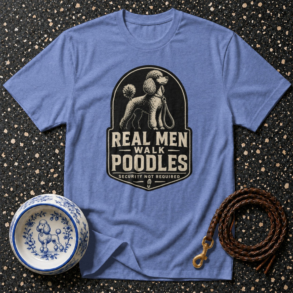 Blue t-shirt with graphic "Real Men Walk Poodles Security Not Required".