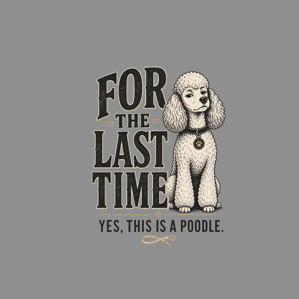 Pooch with "For the last time, yes, this is a poodle" text.