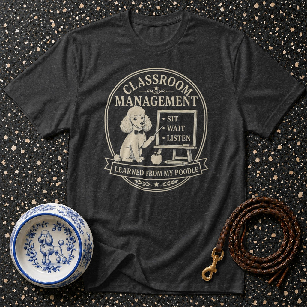 Dark t-shirt with poodle graphic: "Classroom Management Learned From My Poodle"