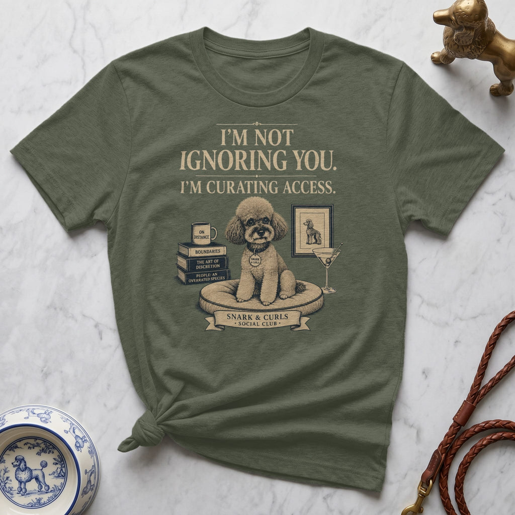 T-shirt with a poodle graphic and the text "I'm Not Ignoring You. I'm Curating Access."