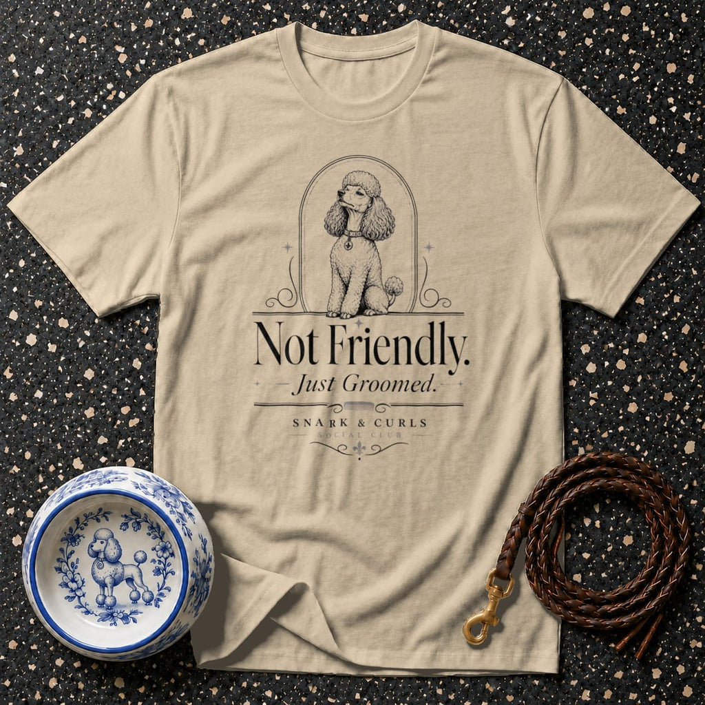 T-shirt with poodle graphic and text "Not Friendly. Just Groomed."