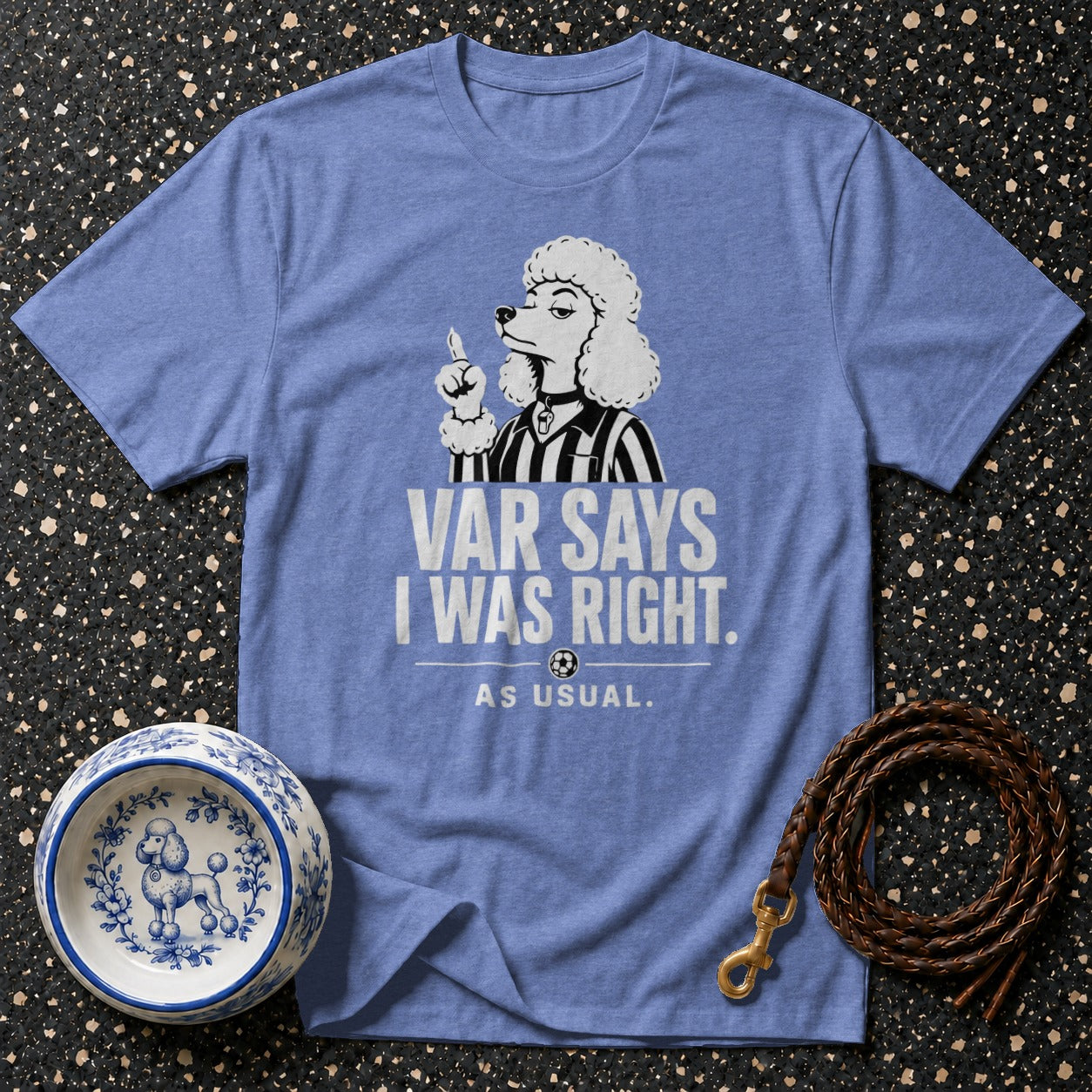 "VAR SAYS I WAS RIGHT. AS USUAL." text on a blue t-shirt with a poodle graphic.