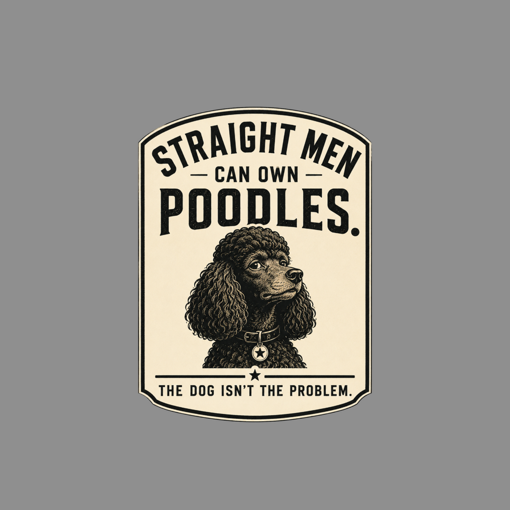 Illustration with text: "Straight men can own poodles. The dog isn't the problem."