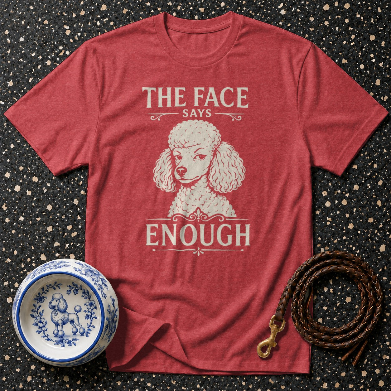 Red t-shirt with poodle graphic and text "THE FACE SAYS ENOUGH".
