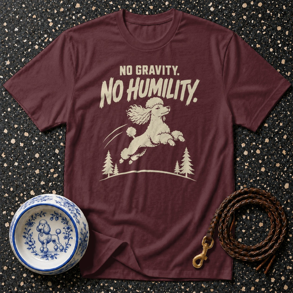 Maroon t-shirt with jumping poodle graphic and "No Gravity. No Humility." text.