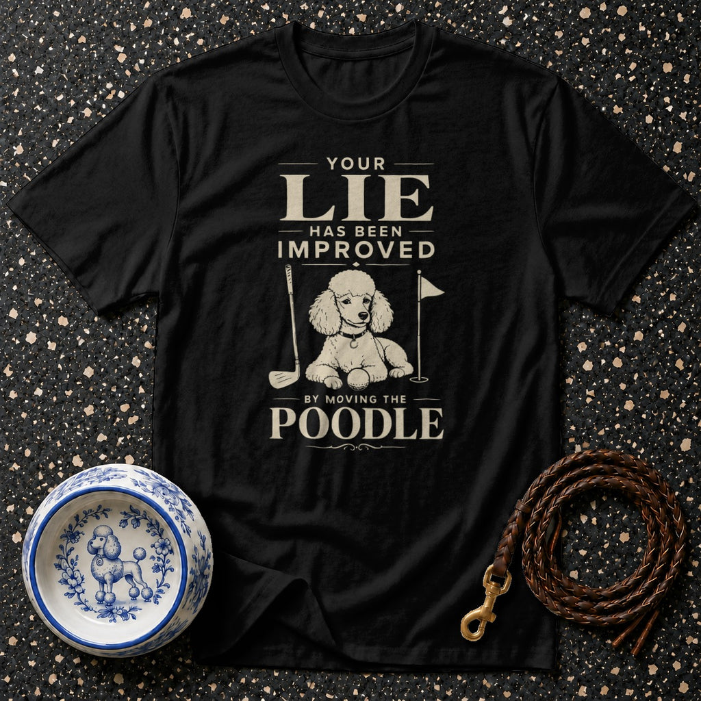 Black t-shirt with text "YOUR LIE HAS BEEN IMPROVED BY MOVING THE POODLE" and poodle graphic.
