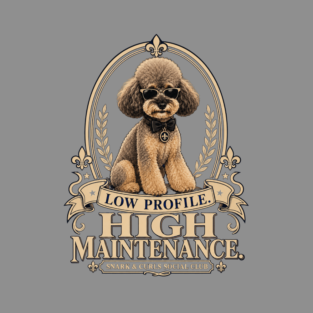Poodle wearing sunglasses and bow tie, "Low Profile High Maintenance" text.
