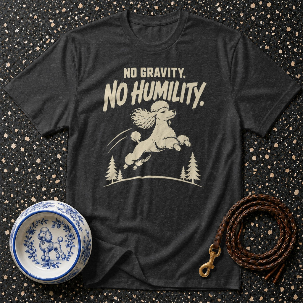 Dark t-shirt with a graphic of a leaping poodle and "No Gravity. No Humility." text.