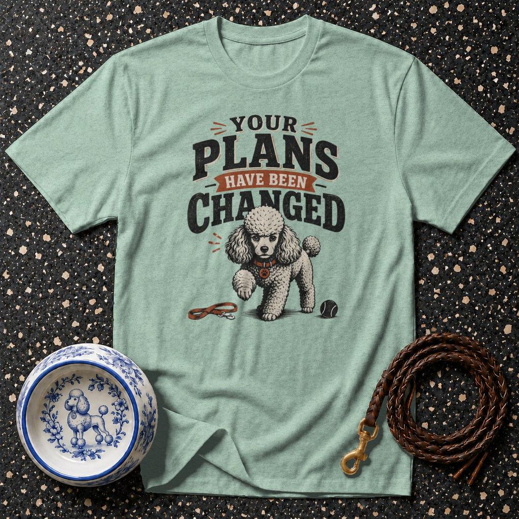 Light blue t-shirt with poodle graphic and text that reads "YOUR PLANS HAVE BEEN CHANGED".