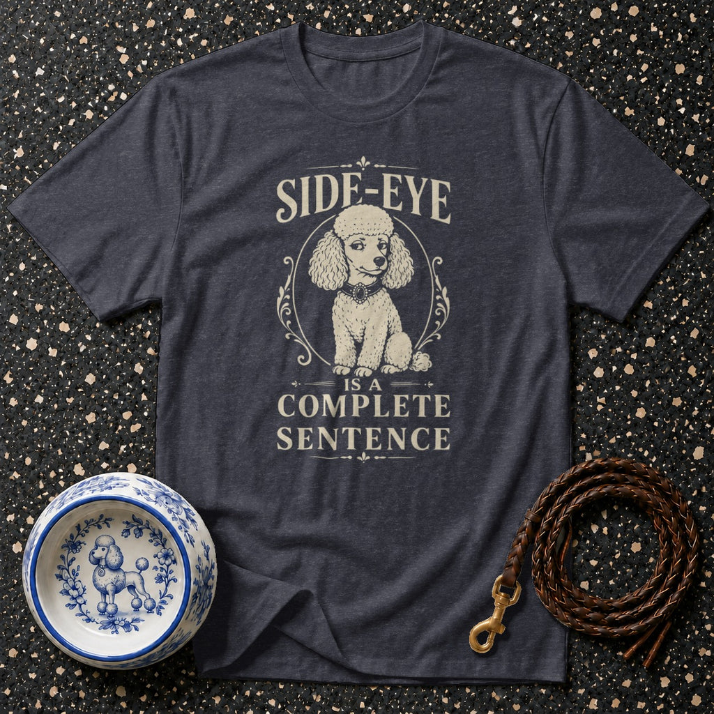 Dark grey t-shirt with text and poodle graphic: "Side-eye is a complete sentence."