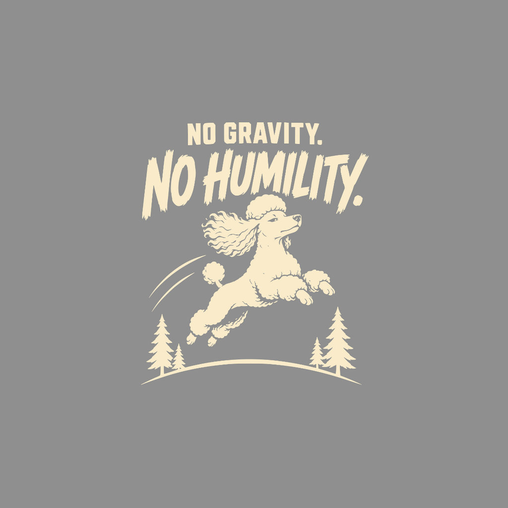 White poodle mid-air jump with "NO GRAVITY. NO HUMILITY." text.