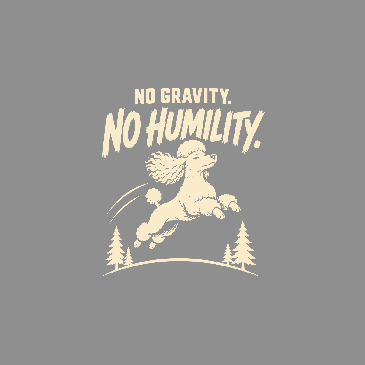 White poodle mid-air jump with "NO GRAVITY. NO HUMILITY." text.