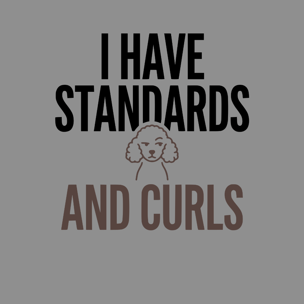 I HAVE STANDARDS AND CURLS text with a poodle silhouette.