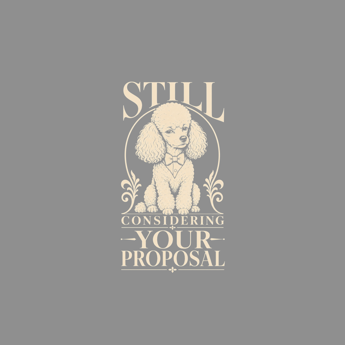 Illustration of a poodle wearing a bow tie with text "Still Considering Your Proposal".