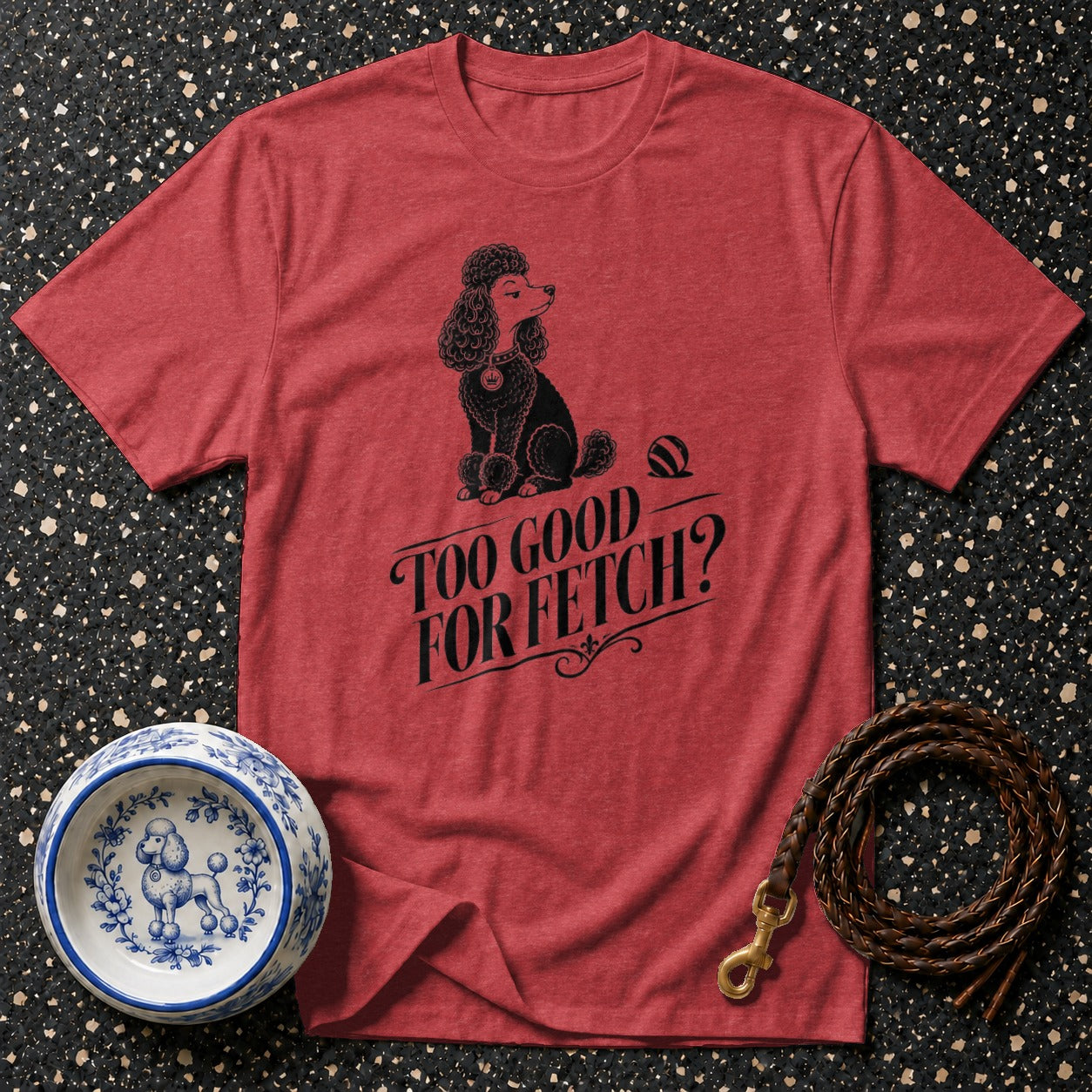 Red t-shirt with poodle graphic and "TOO GOOD FOR FETCH?" text.