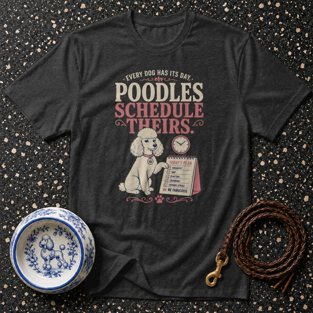 T-shirt with poodle illustration and "Poodles Schedule Theirs" text.