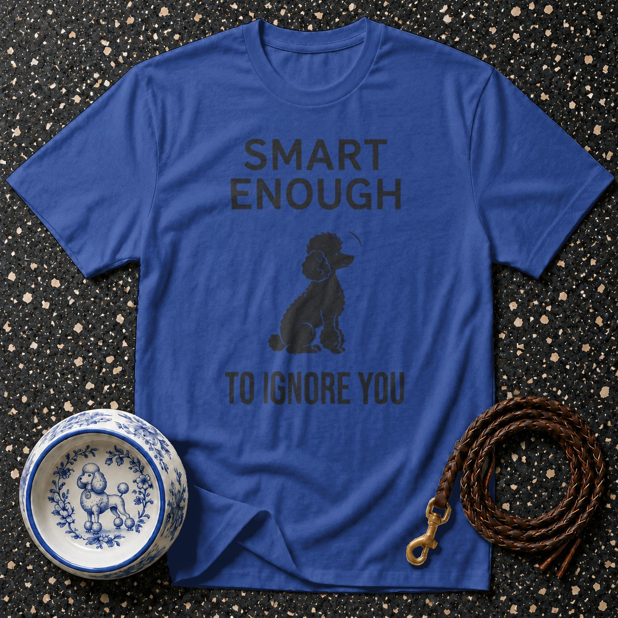 Blue t-shirt with "SMART ENOUGH TO IGNORE YOU" text and poodle graphic.