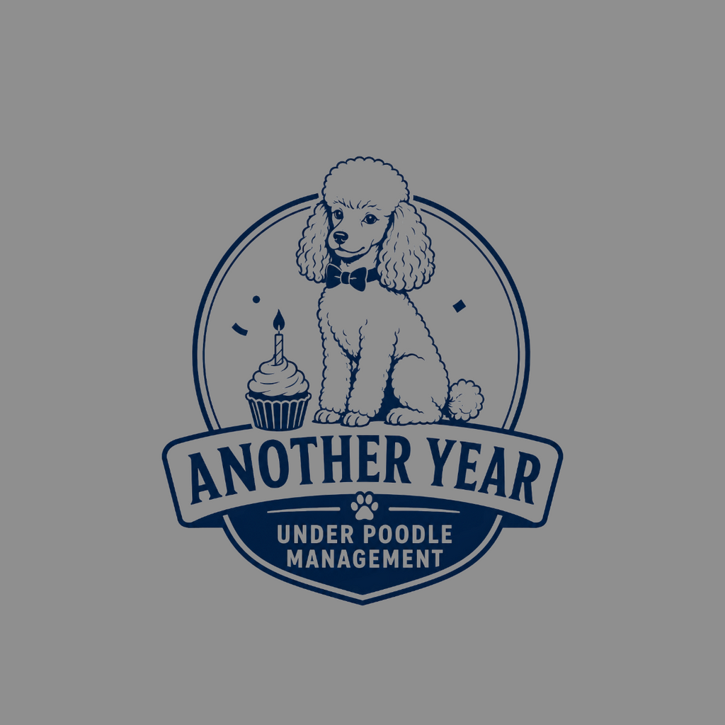 Poodle with cupcake and text: "ANOTHER YEAR UNDER POODLE MANAGEMENT".